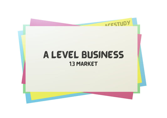 A Level Business - 1.3 Market Flashcards